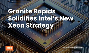 Granite Rapids Solidifies Intel’s New Xeon Strategy