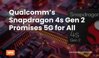 Qualcomm’s Snapdragon 4s Gen 2 Promises 5G for All